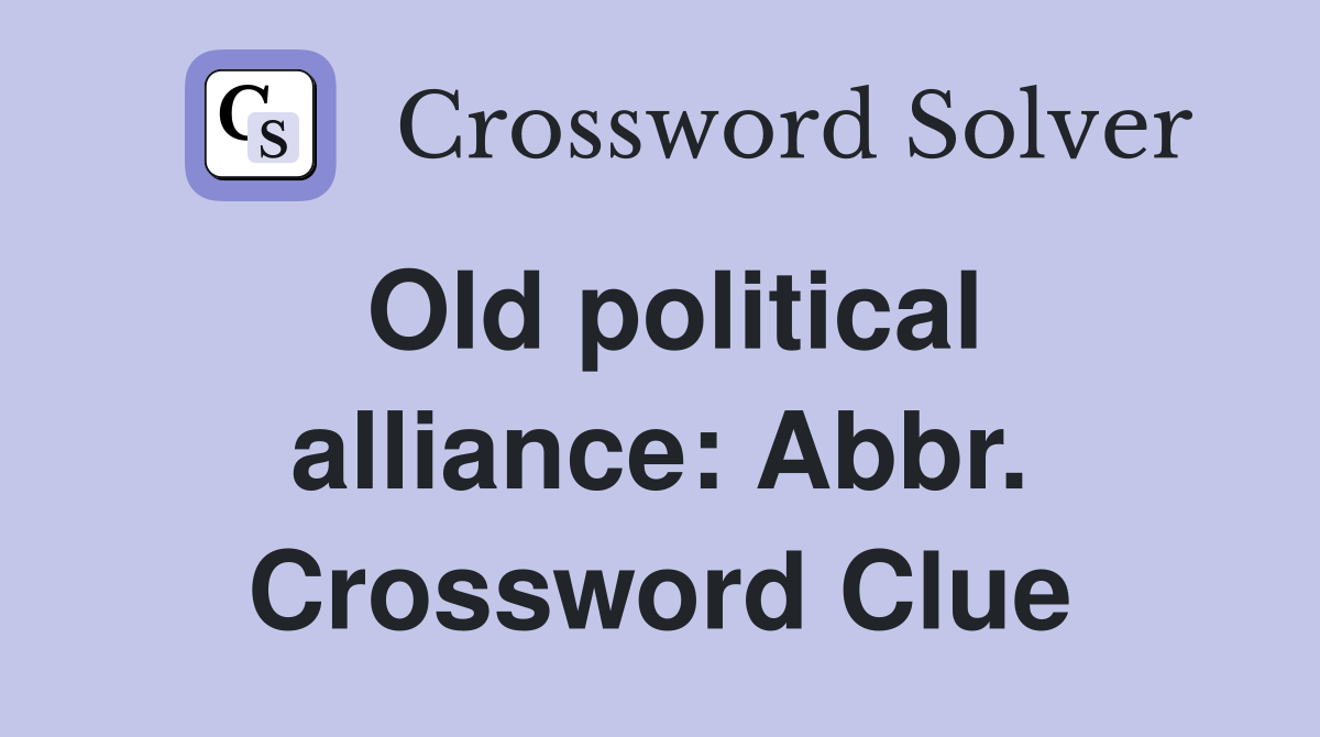 Old political alliance: Abbr. Crossword Clue