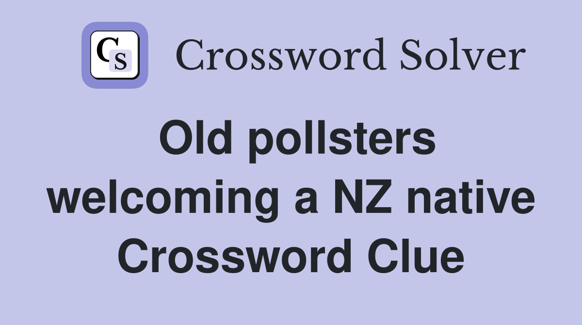 Old pollsters welcoming a NZ native Crossword Clue