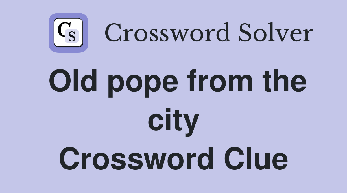 Old pope from the city Crossword Clue