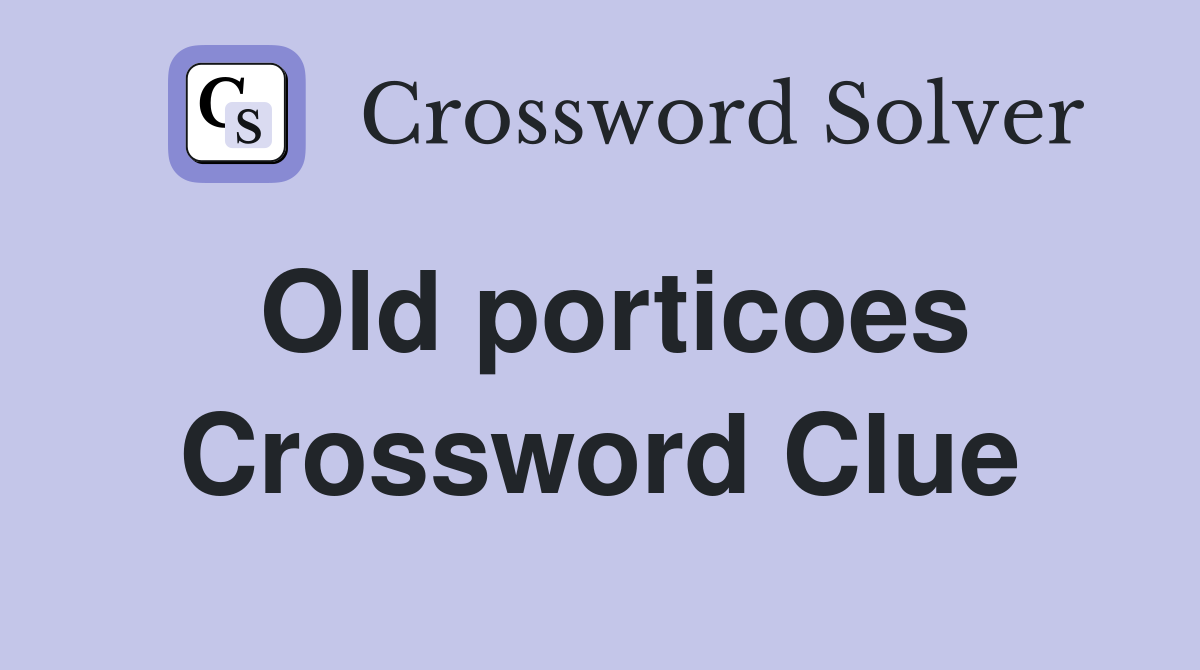 Old porticoes Crossword Clue