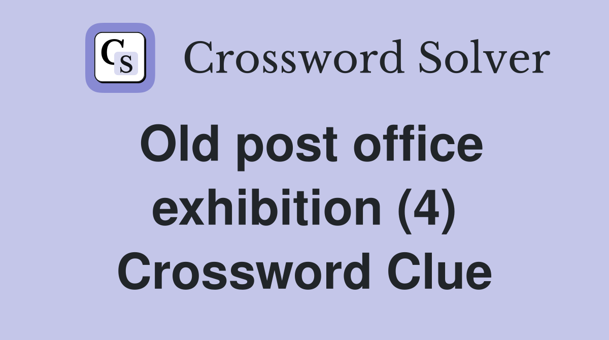 Old post office exhibition (4) Crossword Clue