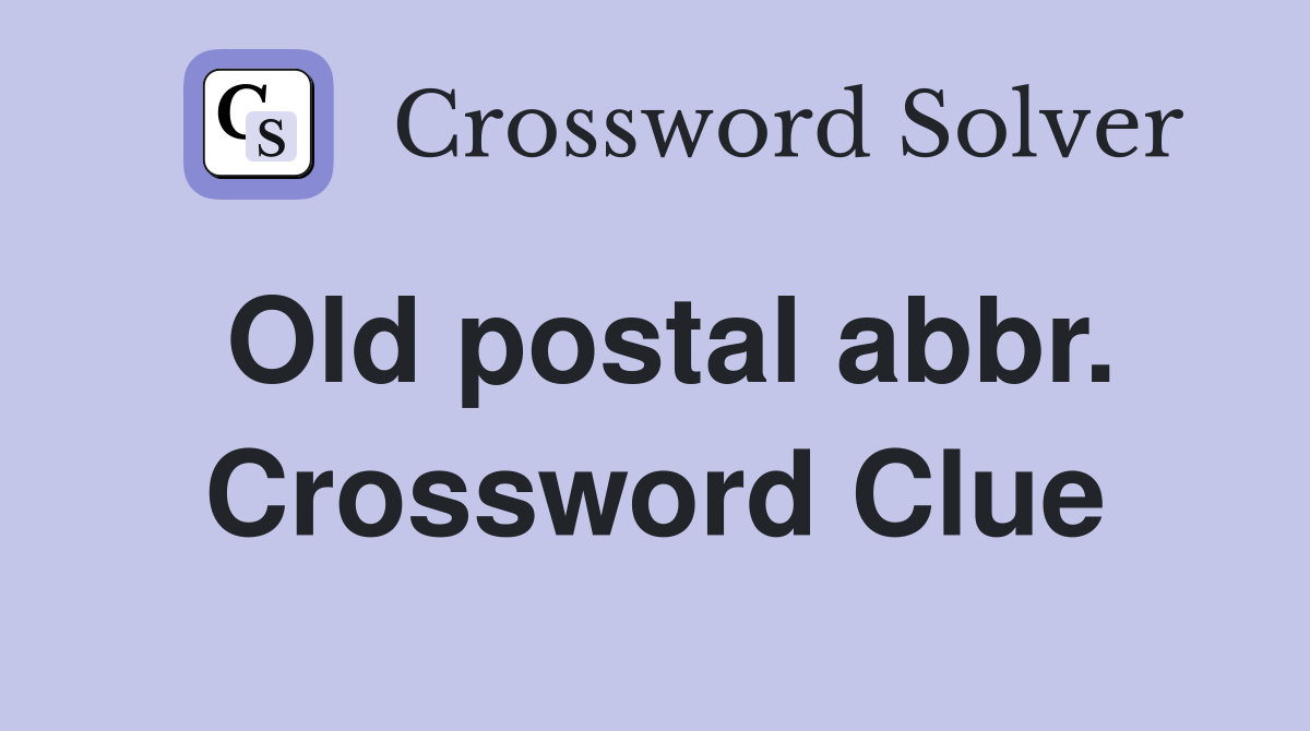 Old postal abbr. Crossword Clue