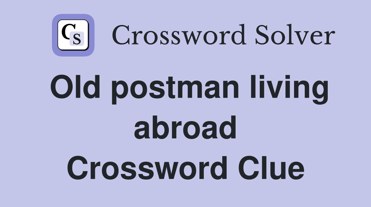 Old postman living abroad Crossword Clue
