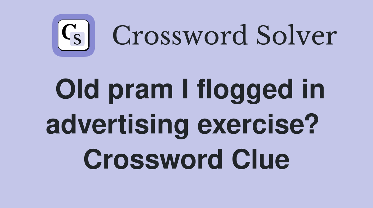 Old pram I flogged in advertising exercise?  Crossword Clue