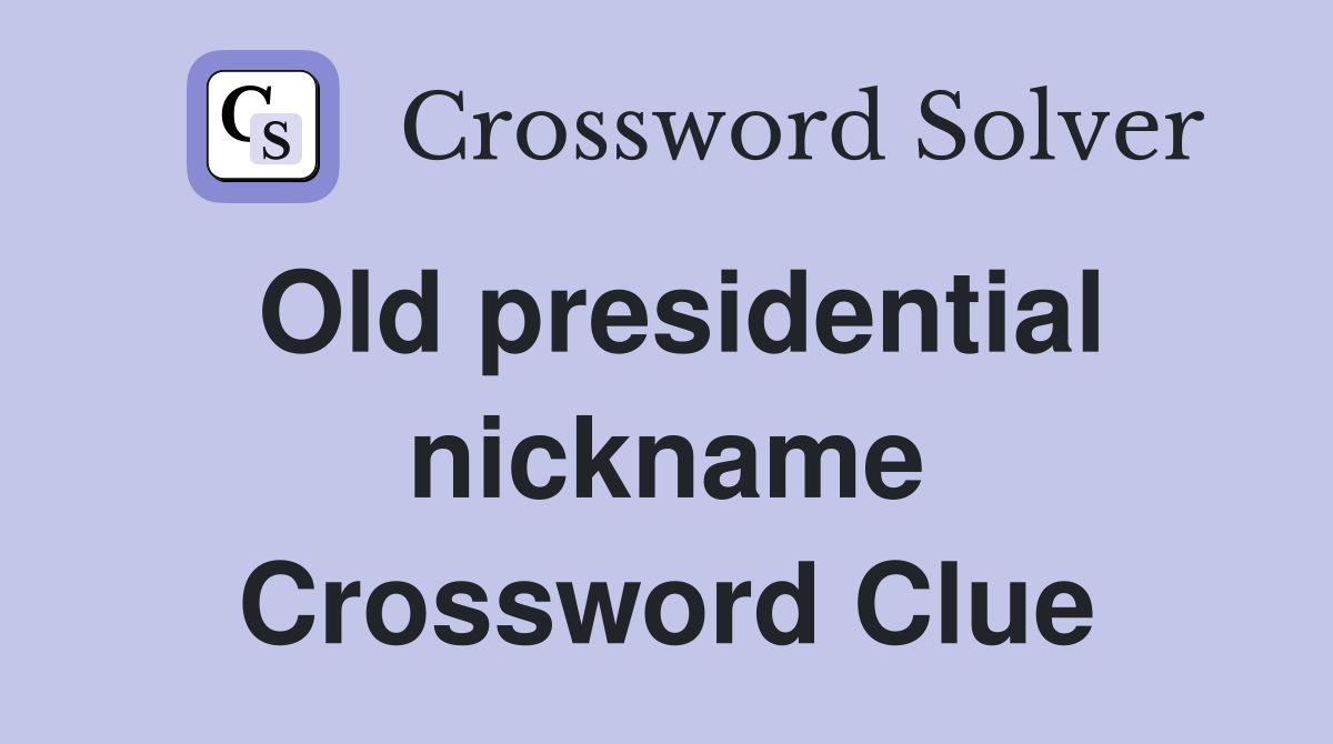 Old presidential nickname Crossword Clue