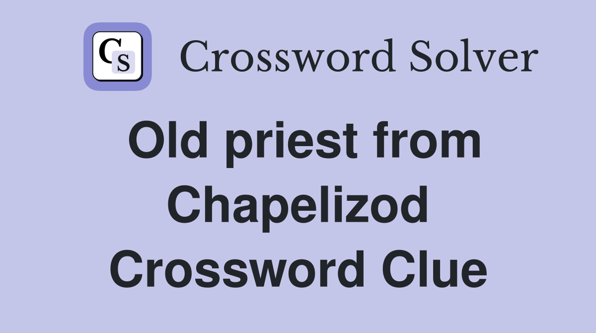 Old priest from Chapelizod Crossword Clue