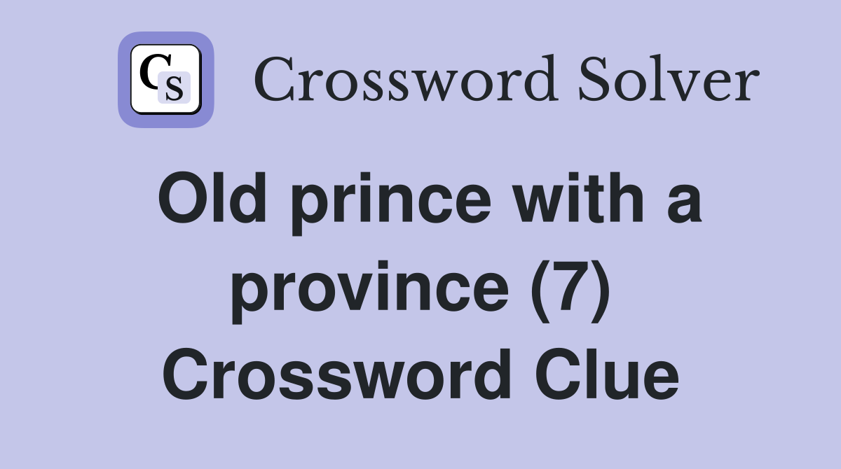 Old prince with a province (7) Crossword Clue