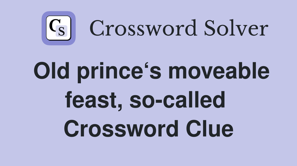 Old prince‘s moveable feast, so-called  Crossword Clue