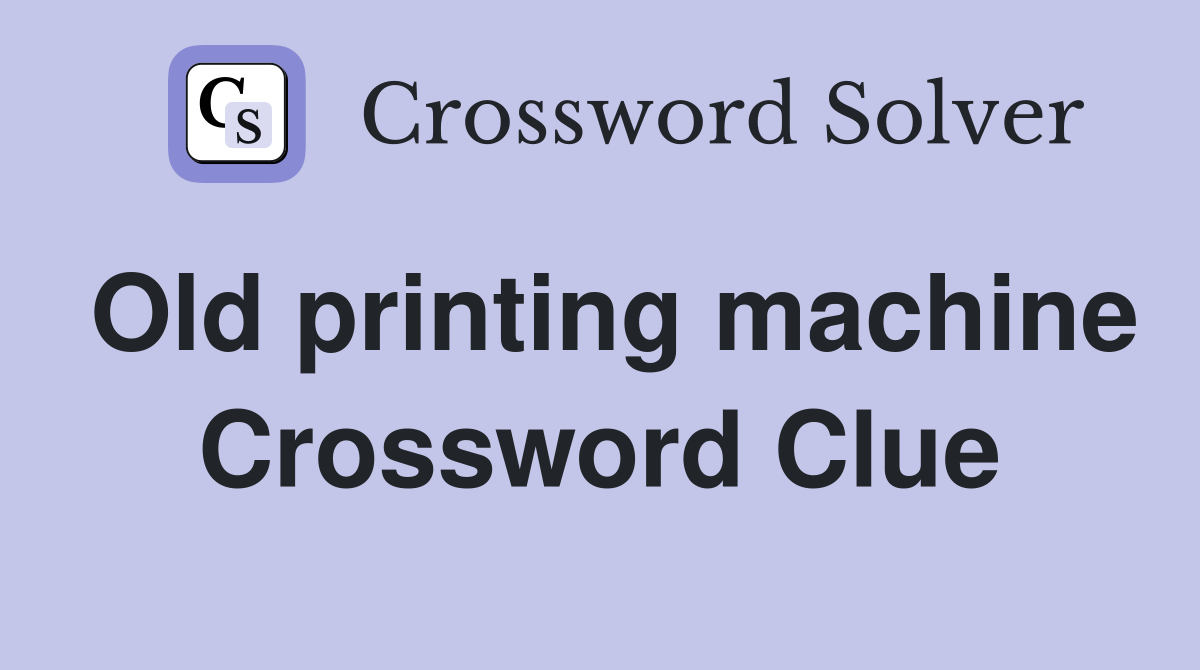 Old printing machine Crossword Clue