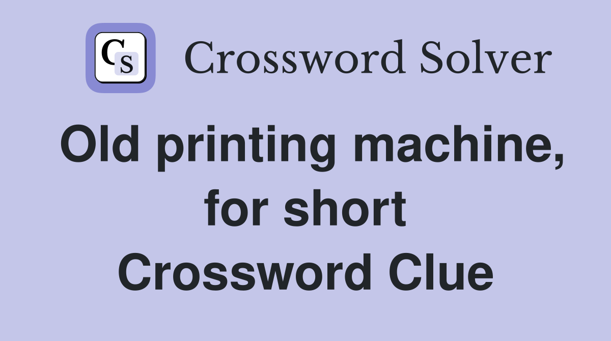 Old printing machine, for short Crossword Clue