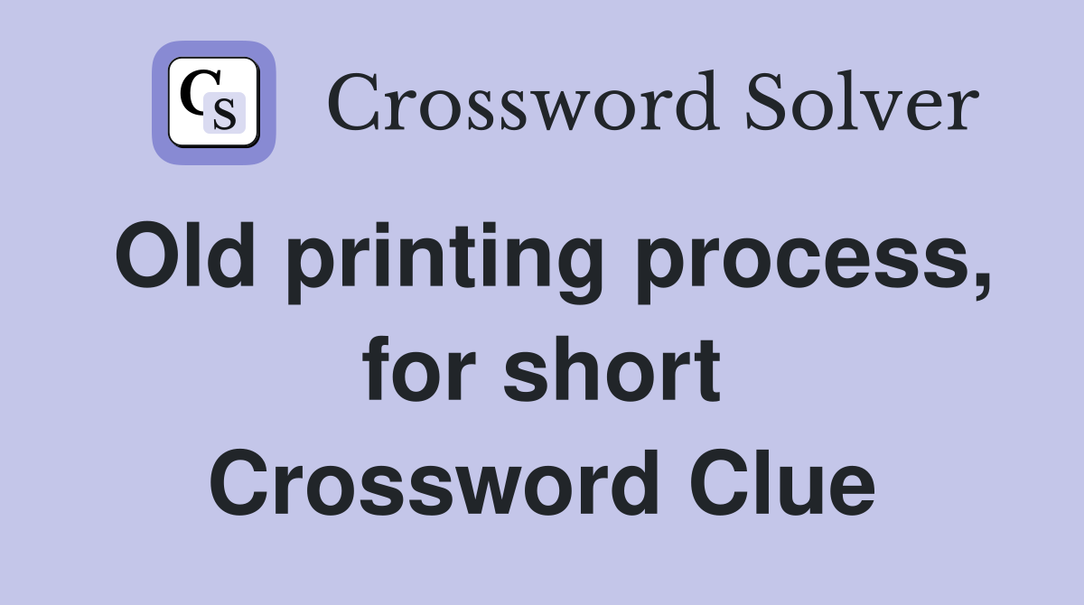 Old printing process, for short Crossword Clue
