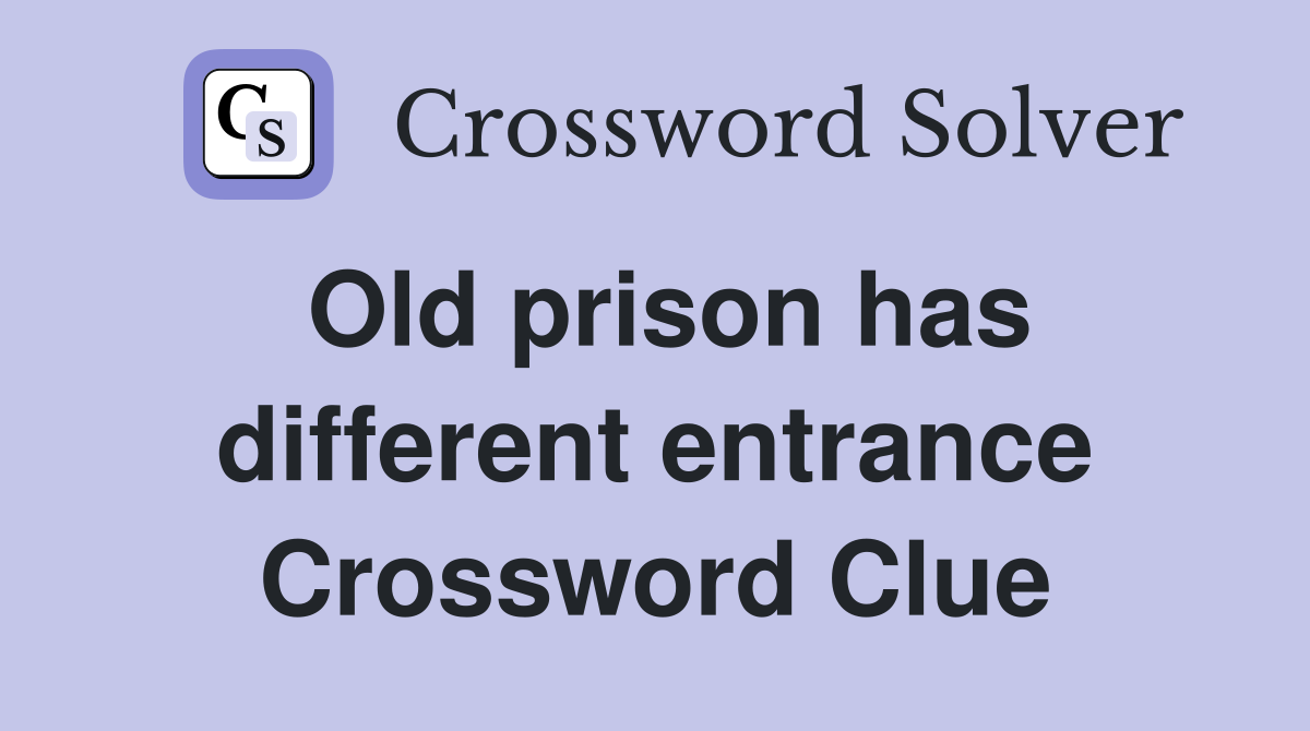 Old prison has different entrance Crossword Clue