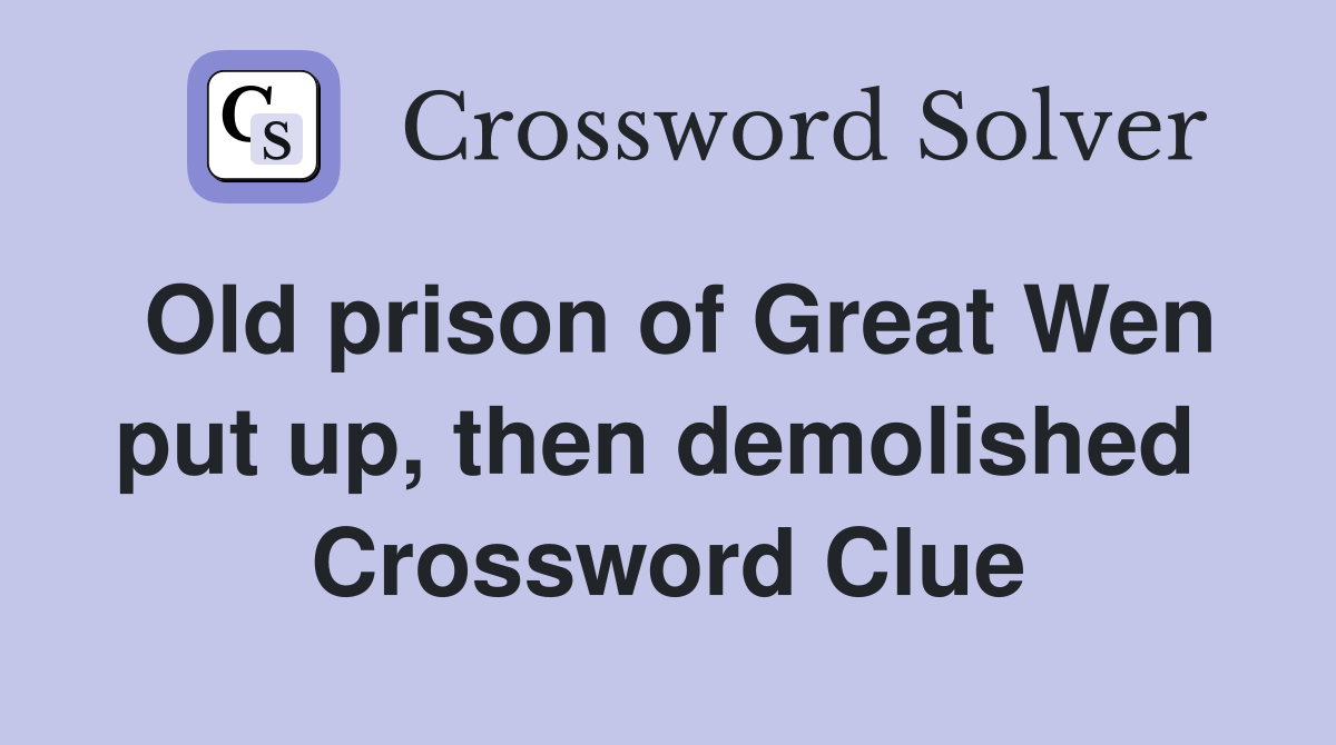 Old prison of Great Wen put up, then demolished  Crossword Clue
