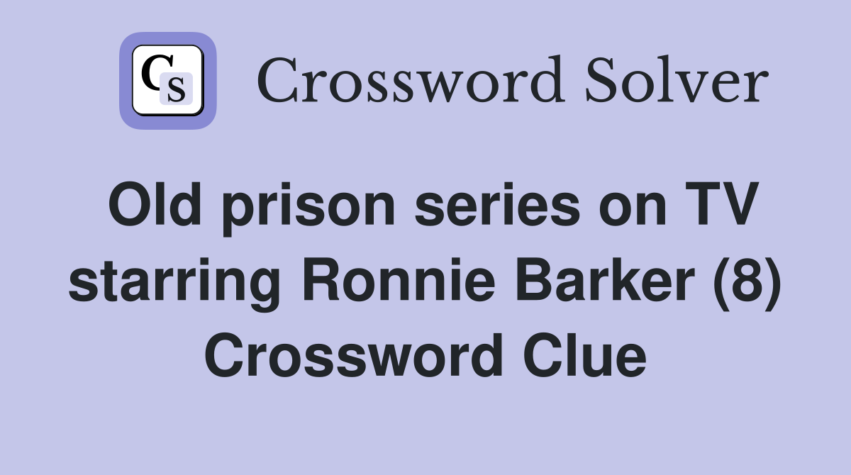 Old prison series on TV starring Ronnie Barker (8) Crossword Clue