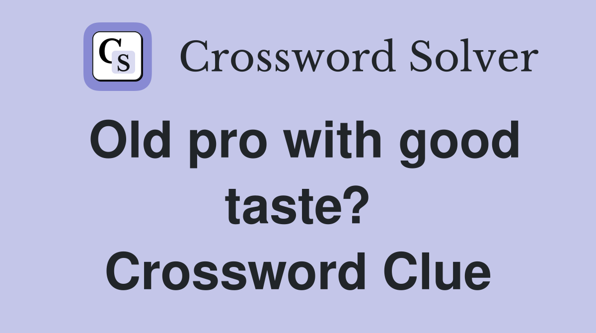 Old pro with good taste? Crossword Clue