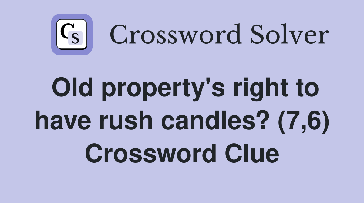 Old property's right to have rush candles? (7,6) Crossword Clue