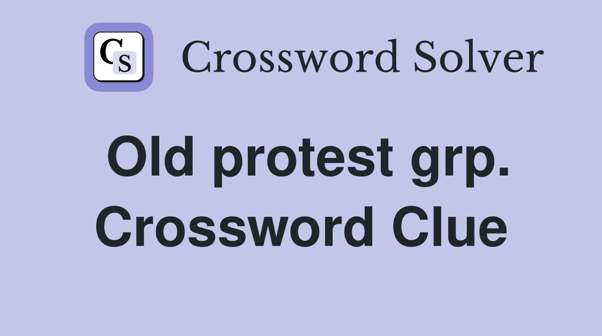 Old protest grp. Crossword Clue
