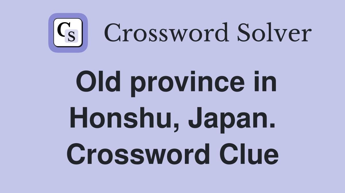 Old province in Honshu, Japan. Crossword Clue
