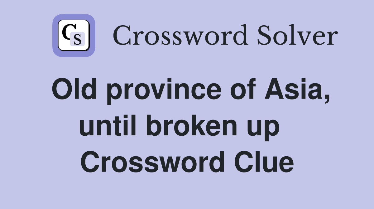 Old province of Asia, until broken up   Crossword Clue