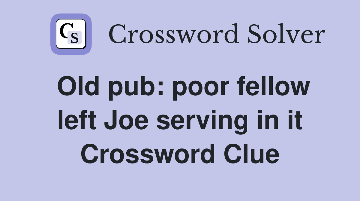 Old pub: poor fellow left Joe serving in it Crossword Clue