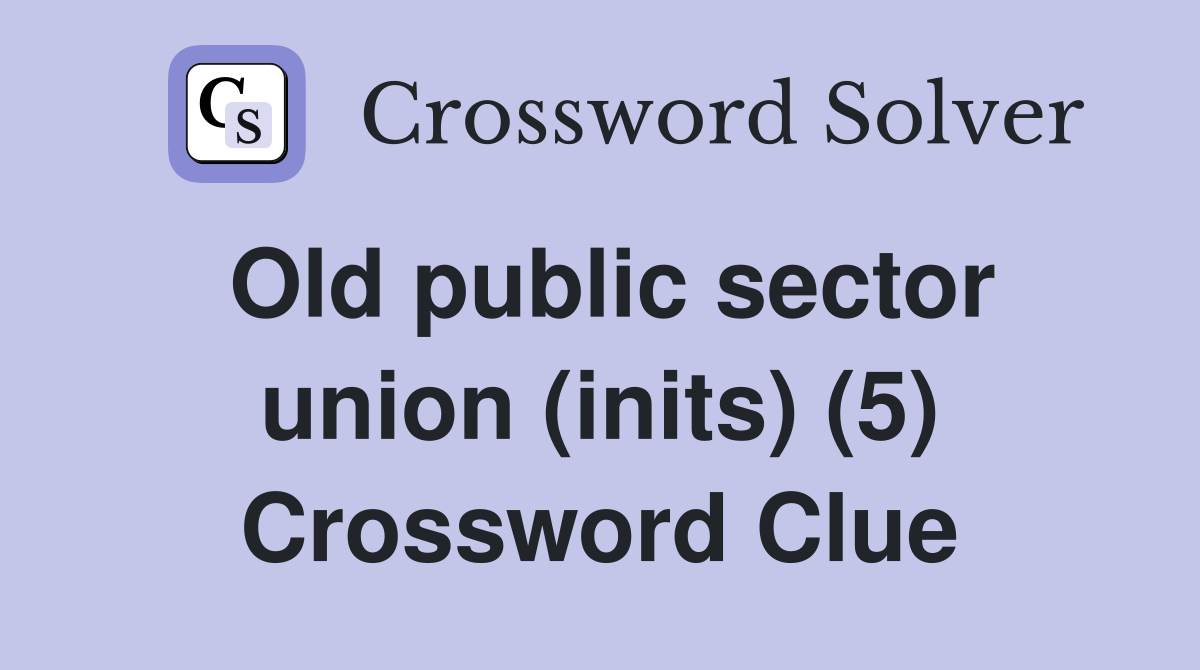 Old public sector union (inits) (5) Crossword Clue