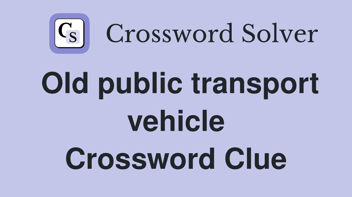 Old public transport vehicle Crossword Clue