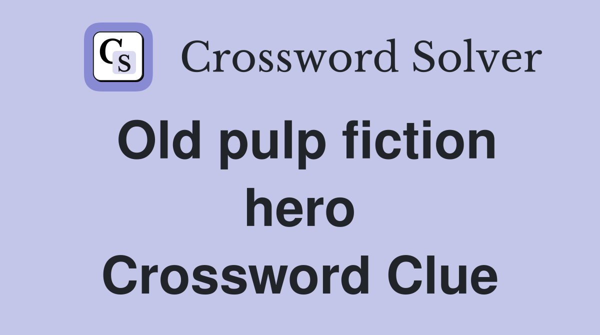 Old pulp fiction hero Crossword Clue