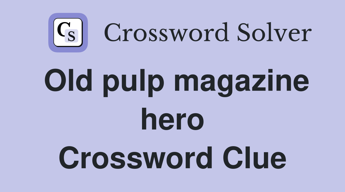 Old pulp magazine hero Crossword Clue
