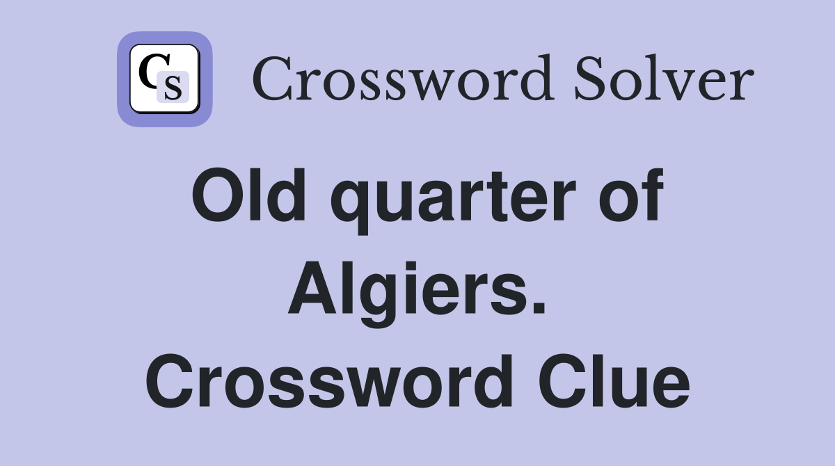 Old quarter of Algiers. Crossword Clue
