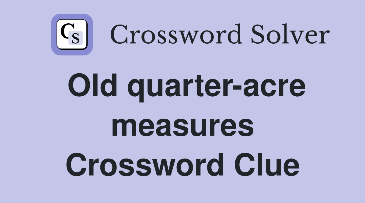 Old quarter-acre measures Crossword Clue