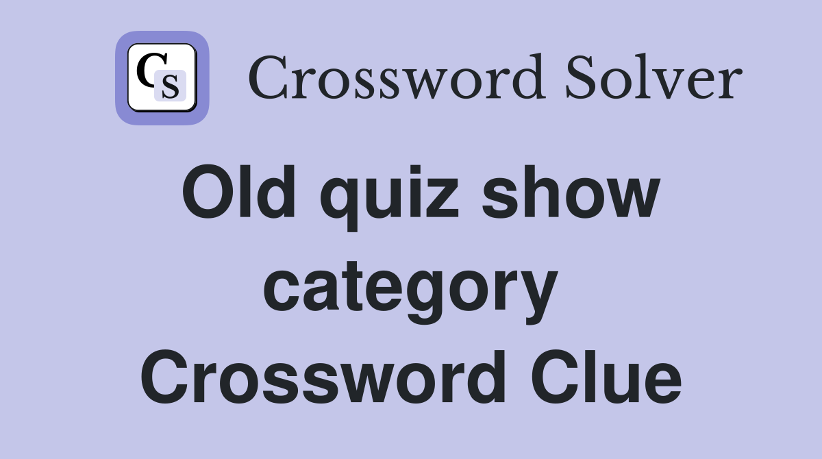 Old quiz show category Crossword Clue
