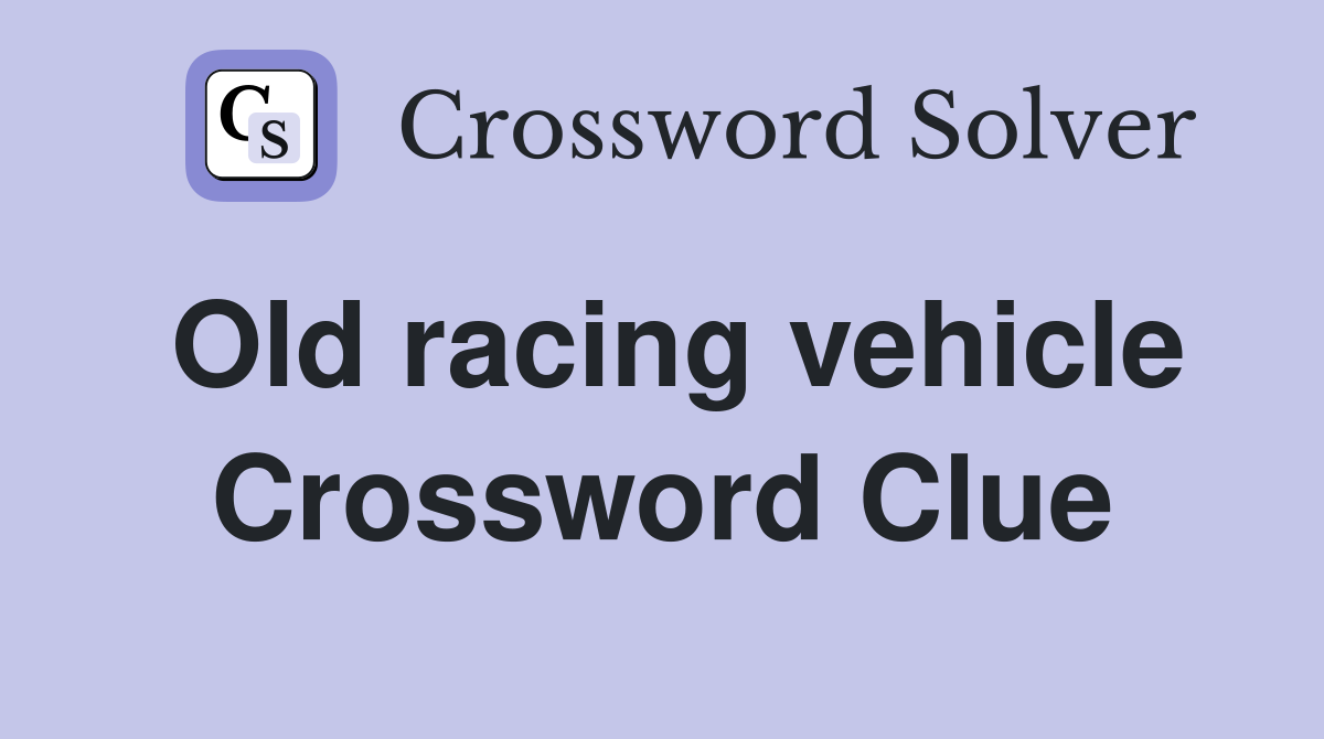 Old racing vehicle Crossword Clue