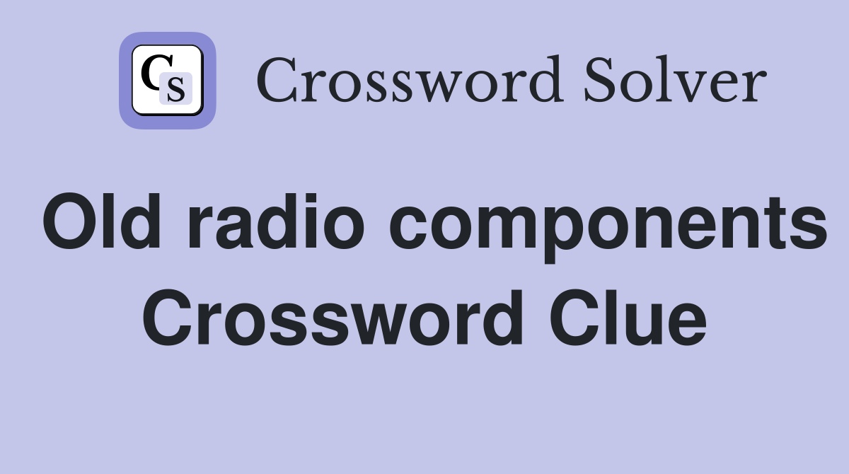 Old radio components Crossword Clue