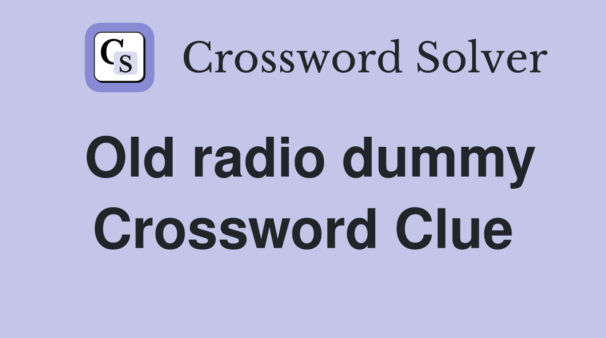Old radio dummy Crossword Clue