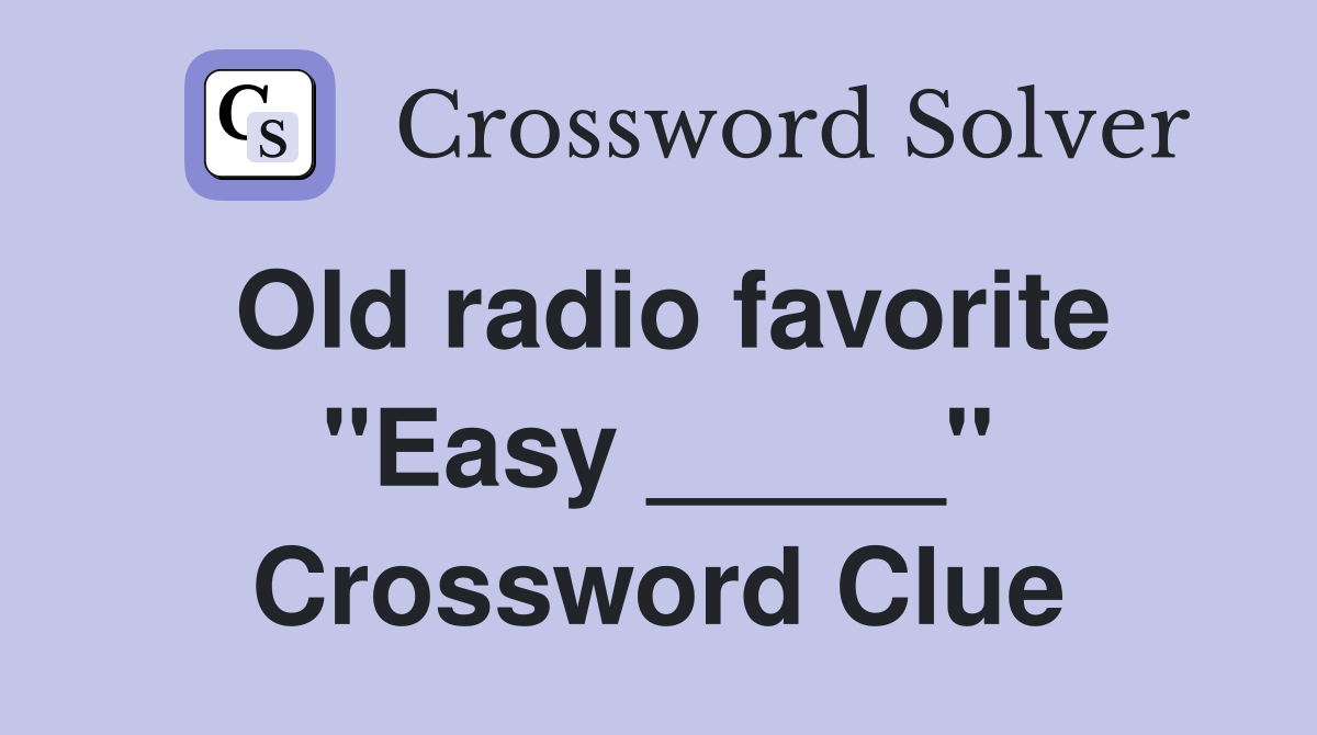 Old radio favorite "Easy _____" Crossword Clue