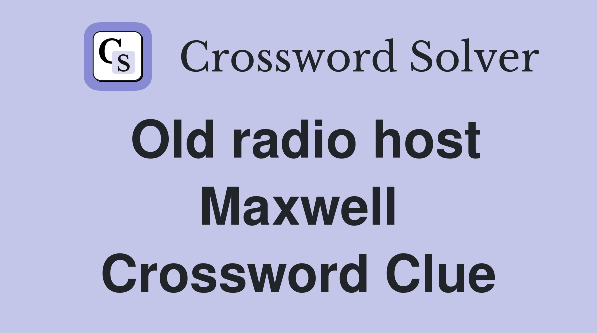 Old radio host Maxwell Crossword Clue