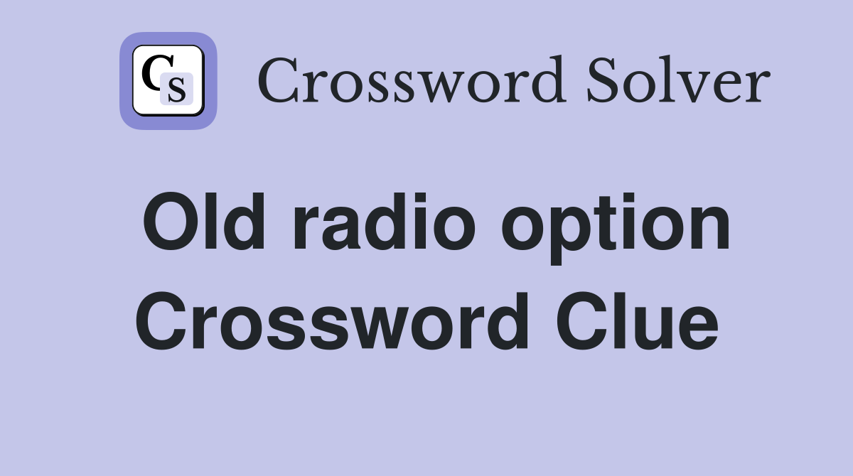 Old radio option Crossword Clue