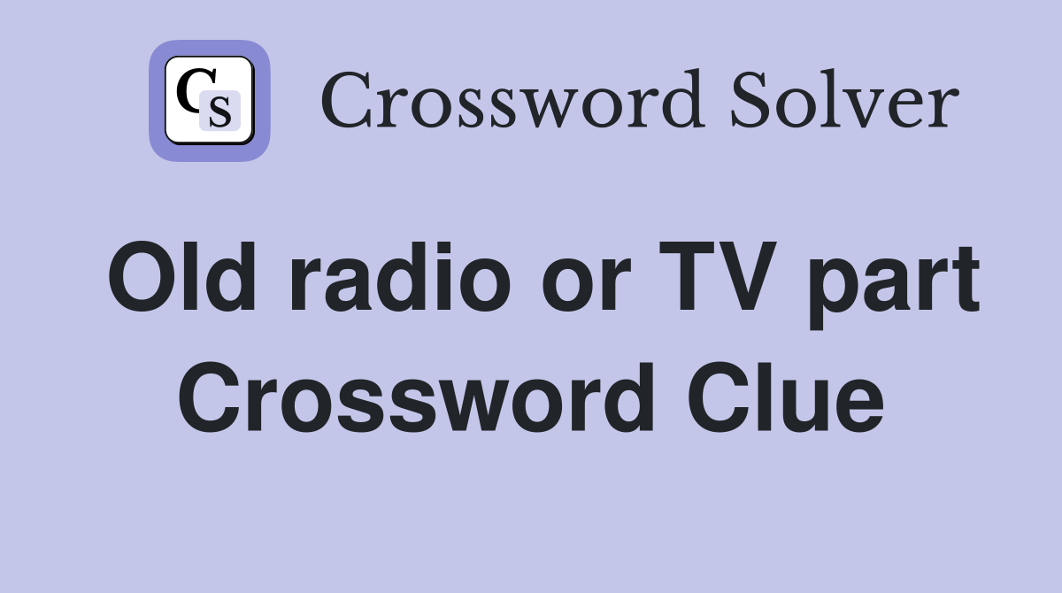 Old radio or TV part Crossword Clue