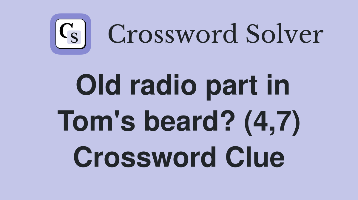 Old radio part in Tom's beard? (4,7) Crossword Clue