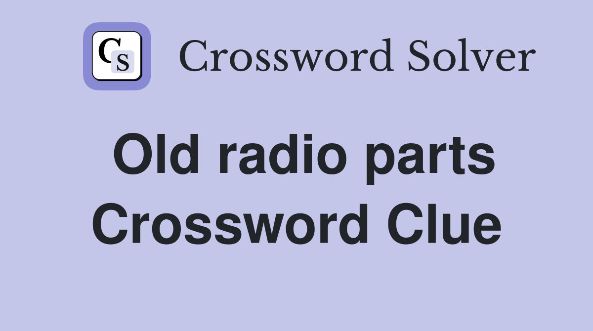 Old radio parts Crossword Clue