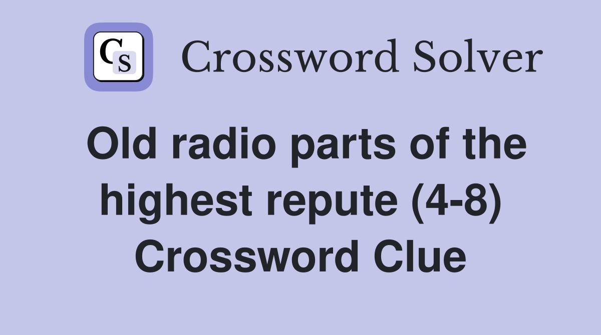 Old radio parts of the highest repute (4-8) Crossword Clue