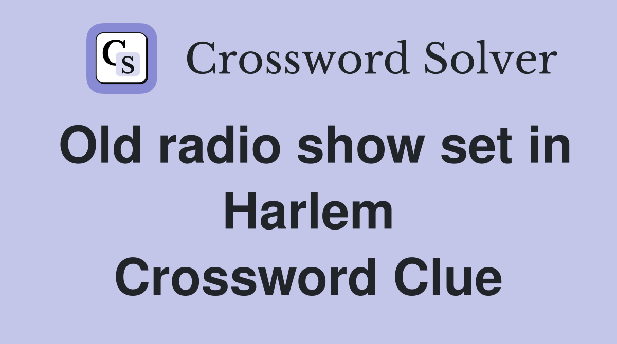 Old radio show set in Harlem Crossword Clue