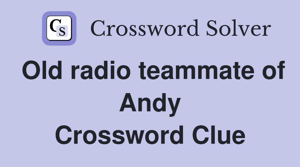 Old radio teammate of Andy Crossword Clue