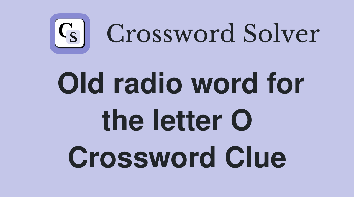 Old radio word for the letter O Crossword Clue