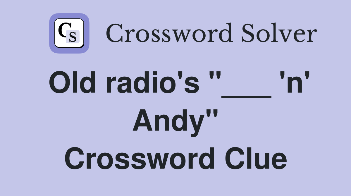 Old radio's "___ 'n' Andy" Crossword Clue
