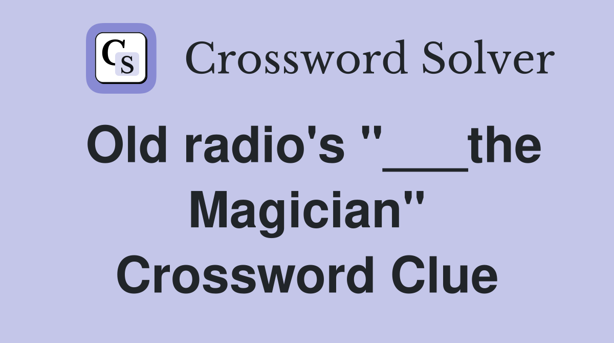Old radio's "___the Magician" Crossword Clue