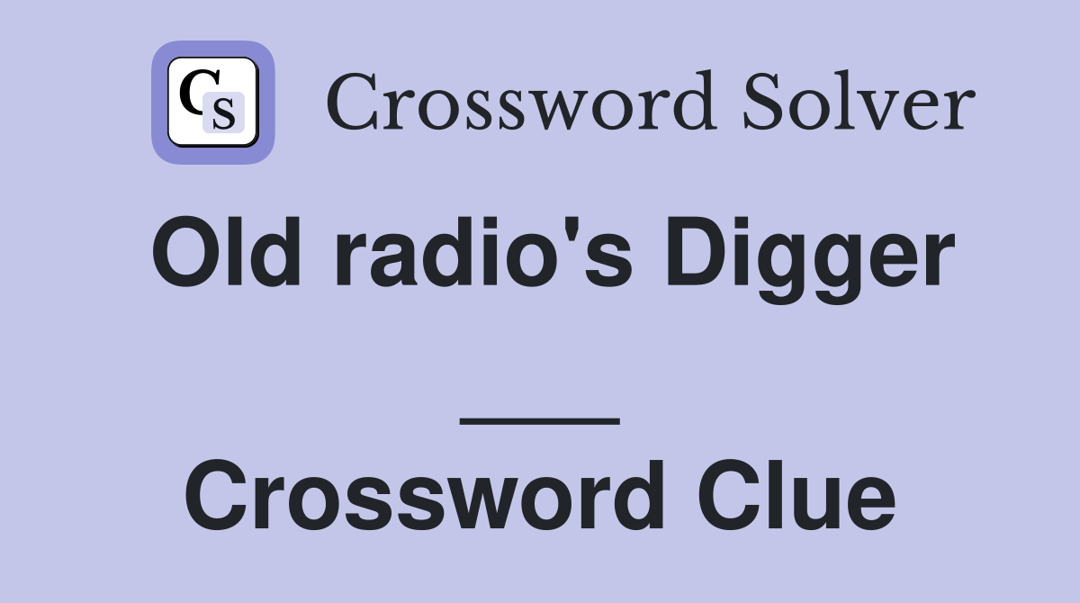 Old radio's Digger ___ Crossword Clue