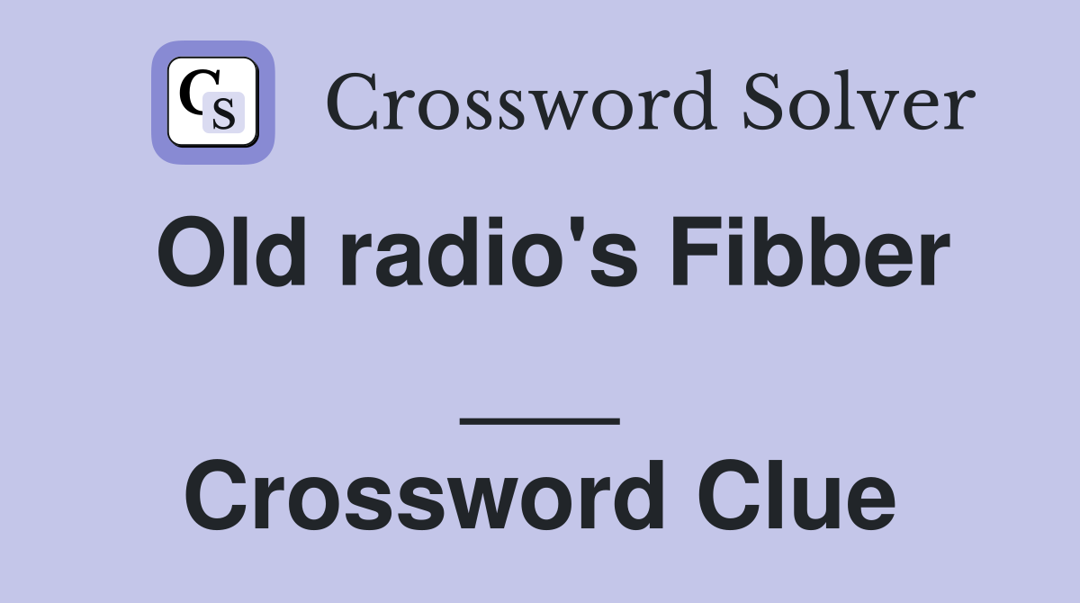 Old radio's Fibber ___ Crossword Clue