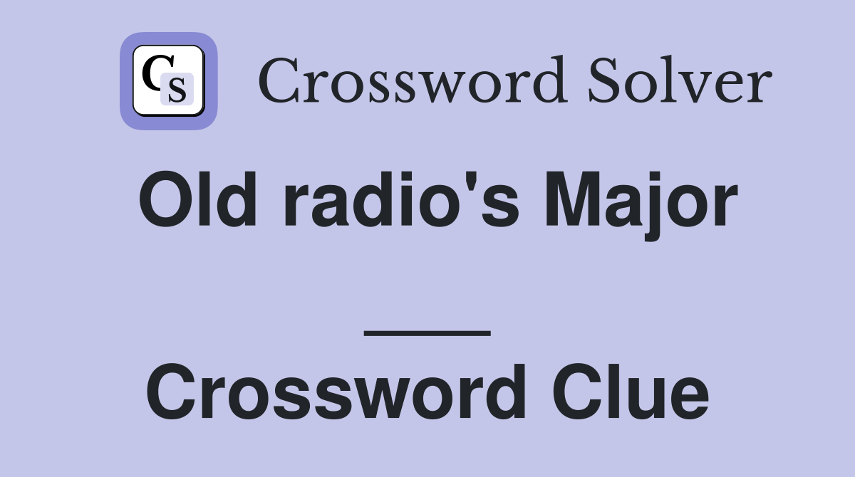 Old radio's Major ___ Crossword Clue