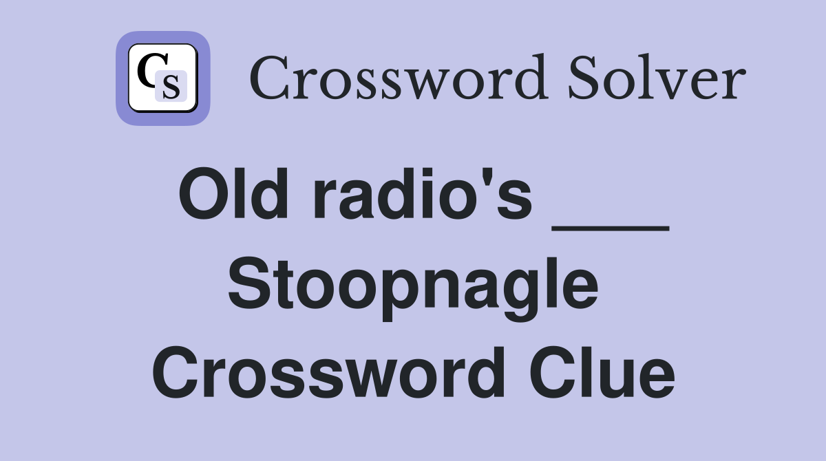 Old radio's ___ Stoopnagle Crossword Clue